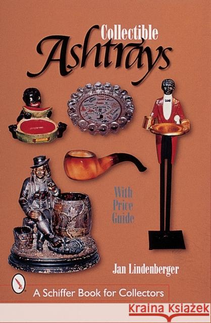 Collectible Ashtrays: Information and Price Guide Jan Lindenberger 9780764309458