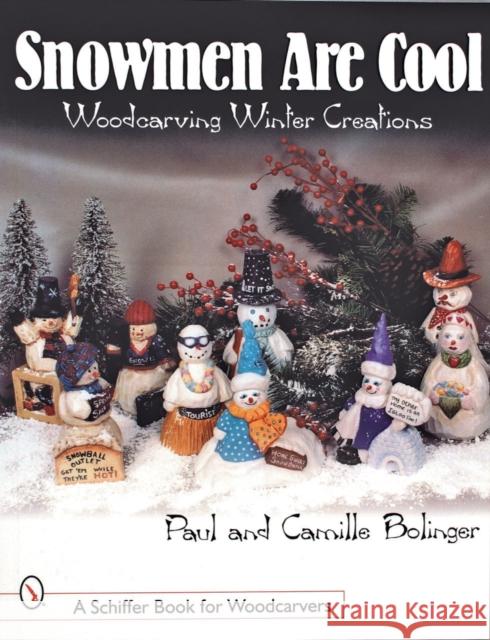 Snowmen Are Cool: Woodcarving Winter Creations Paul F. Bolinger 9780764309762 Schiffer Publishing