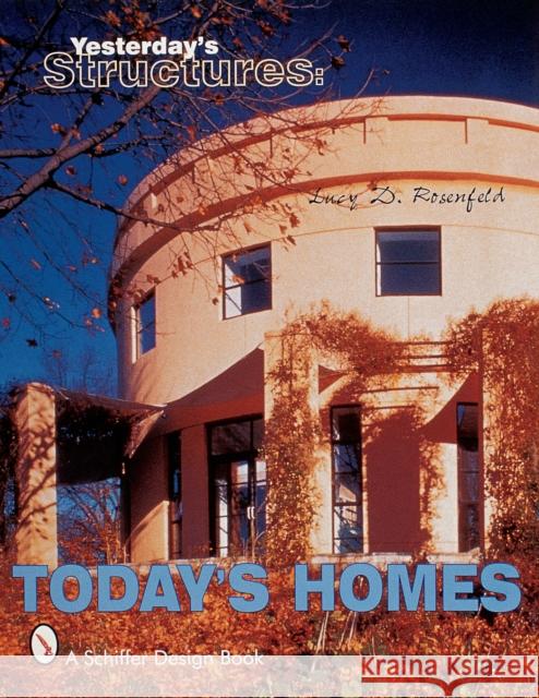 Yesterday's Structures: Today's Homes: Today's Homes Rosenfeld, Lucy D. 9780764310140 Schiffer Publishing