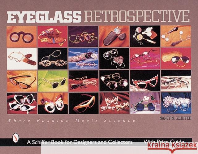 Eyeglass Retrospective: Where Fashion Meets Science Schiffer, Nancy N. 9780764310416 Schiffer Publishing