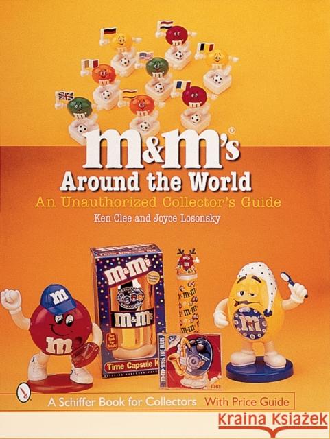 M&m's(r) Around the World: An Unauthorized Collector's Guide Clee, Ken 9780764310782 Schiffer Publishing