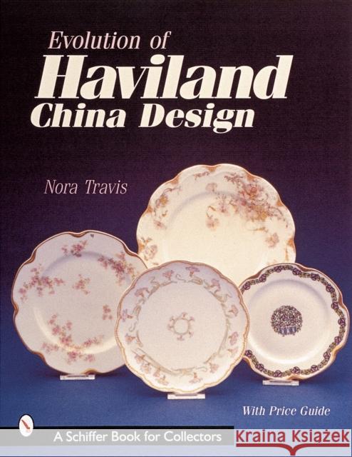 Evolution of Haviland China Design Travis, Nora 9780764310973 Schiffer Publishing