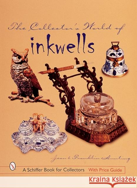 The Collector's World of Inkwells Jean Hunting 9780764311024 Schiffer Publishing