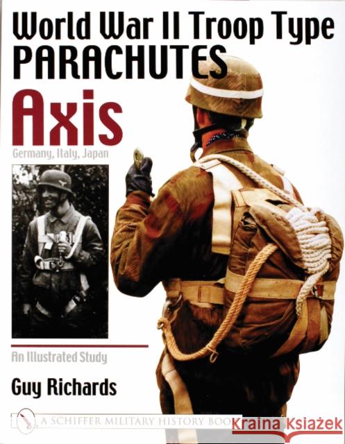 World War II Troop Type Parachutes Axis: Germany, Italy, Japan: An Illustrated Study Richards, Guy 9780764311109