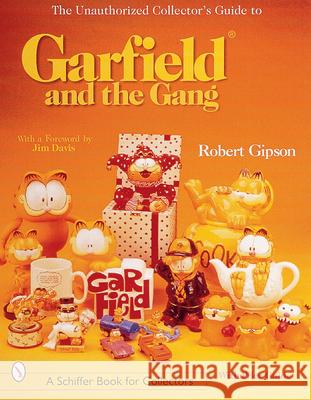 The Unauthorized Collector's Guide to Garfield(r) and the Gang Gipson, Robert 9780764311178 Schiffer Publishing