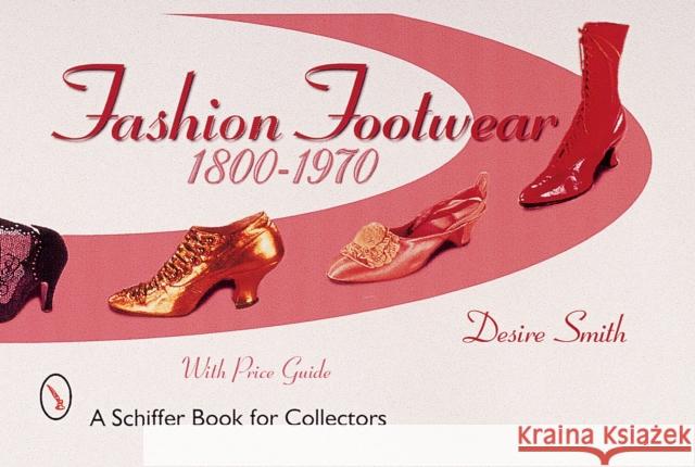Fashion Footwear: 1800-1970 Desire Smith 9780764311321 