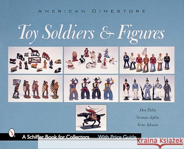 American Dimestore Toy Soldiers and Figures Pielin, Don 9780764311895 Schiffer Publishing