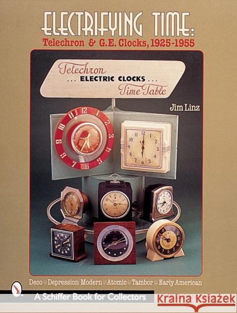 Electrifying Time: Telechron and GE Clocks 1925-55 Jim Linz 9780764311901 