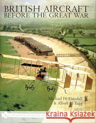 British Aircraft Before the Great War Michael H. Goodall Albert E. Tagg 9780764312076 Schiffer Publishing