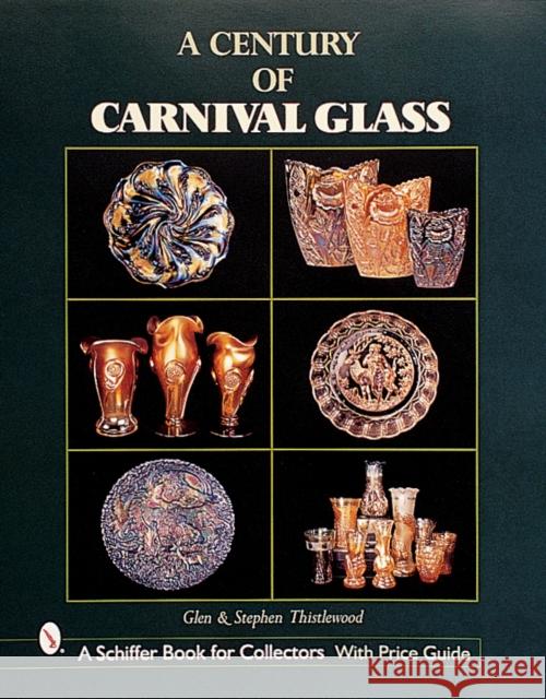 Century of Carnival Glass Glen Thistlewood 9780764312090 Schiffer Publishing
