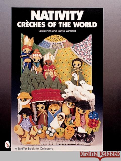 Nativity: Créches of the World Piña, Leslie 9780764312120 Schiffer Publishing