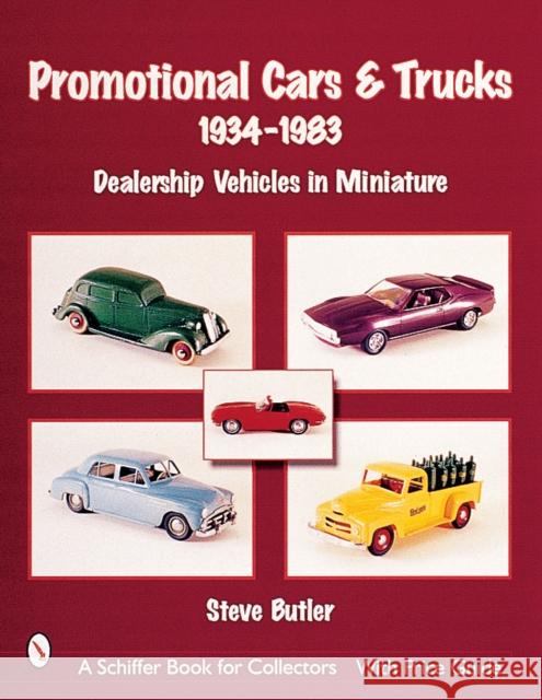 Promotional Cars & Trucks, 1934-1983: Dealership Vehicles in Miniature Butler, Steve 9780764312328 Schiffer Publishing