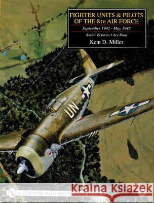 Fighter Units & Pilots of the 8th Air Force September 1942 - May 1945: Volume 2 Aerial Victories - Ace Data Kent D. Miller 9780764312427