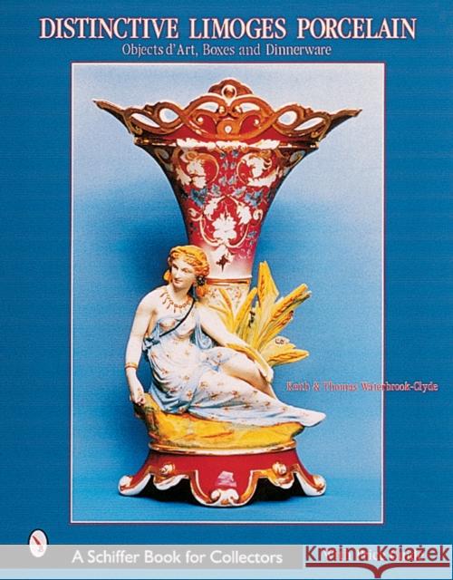 Distinctive Limoges Porcelain: Objets d'Art, Boxes, and Dinnerware Keith Waterbrook-Clyde 9780764312601