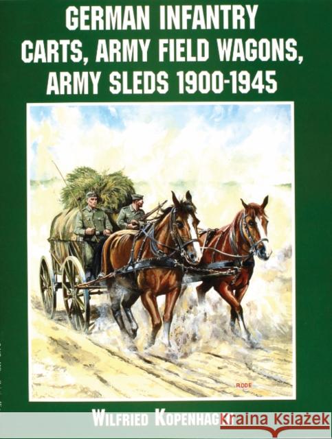German Infantry Carts, Army Field Wagons, Army Sleds 1900-1945 Wolfgang Fleischer 9780764312731