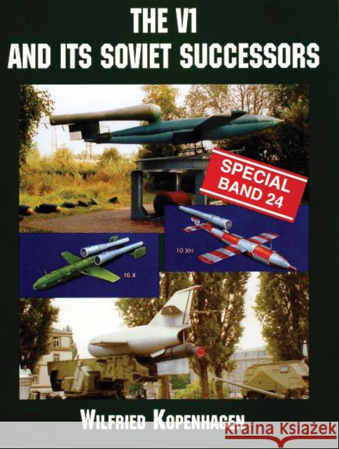 The V1 and Its Soviet Successors Kopenhagen, Wilfried 9780764312748 Schiffer Publishing