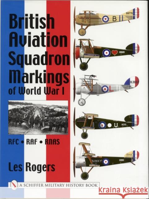 British Aviation Squadron Markings of World War I: RFC - RAF - Rnas Rogers, Les 9780764312847 Schiffer Publishing