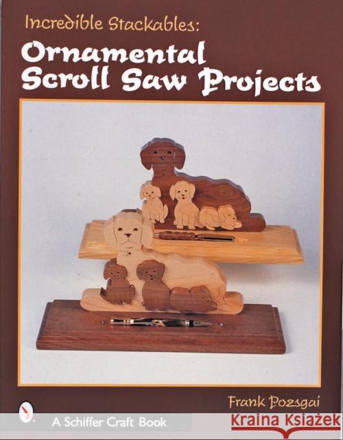 Incredible Stackables: Ornamental Scroll Saw Projects Frank Pozsgai 9780764313042 Schiffer Publishing