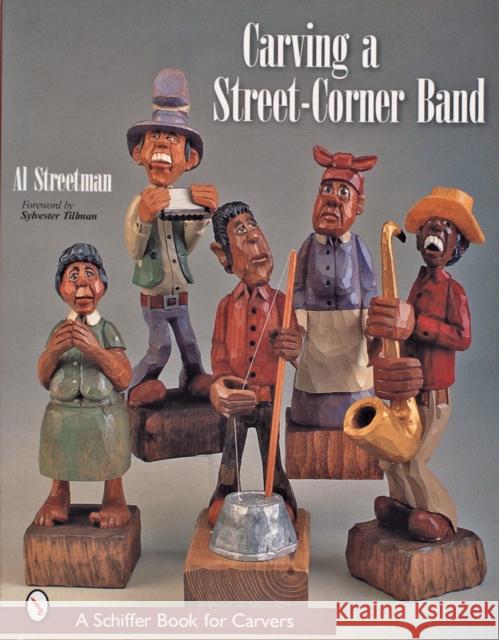 Carving a Street-Corner Band Al Streetman 9780764313288 Schiffer Publishing