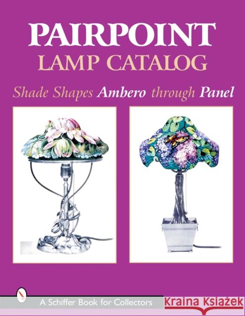 Pairpoint Lamp Catalog: Shade Shapes Ambero Through Panel Old Dartmouth Historical Society 9780764313349 Schiffer Publishing