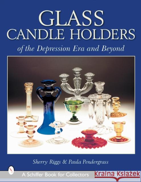 Glass Candle Holders of the Depression Era and Beyond Sherry Riggs 9780764313486 Schiffer Publishing