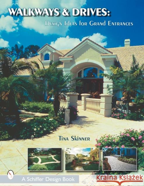 Walkways and Drives: Design Ideas for Making Grand Entrances Tina Skinner 9780764313608 Schiffer Publishing