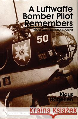 A Luftwaffe Bomber Pilot Remembers: World War II from the Cockpit Klaus Haberlen 9780764313936 Schiffer Publishing