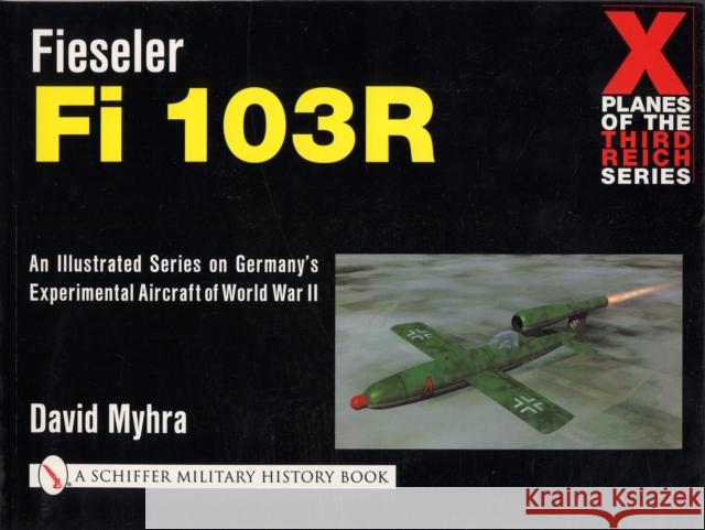 Fieseler Fi 103r Myhra, David 9780764313981 Schiffer Publishing
