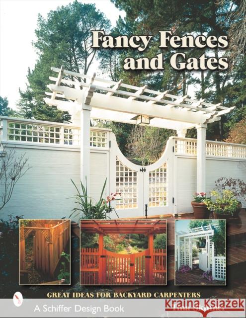 Fancy Fences & Gates: Great Ideas for Backyard Carpenters Skinner, Tina 9780764314179