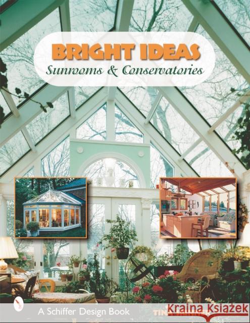 Bright Ideas: Sunrooms & Conservatories Skinner, Tina 9780764314186 Schiffer Publishing