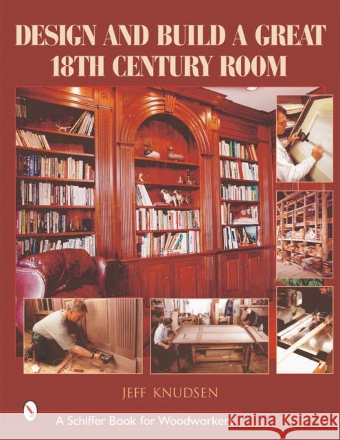 Design and Build a Great 18th Century Room Jeff Knudsen 9780764314230 Schiffer Publishing