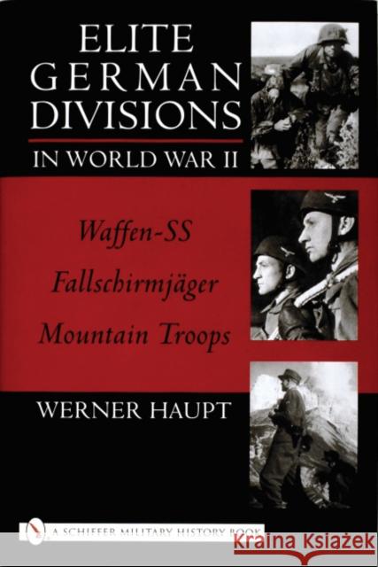 Elite German Divisions in World War II: Waffen-SS Fallschirmjager Mountain Troops Haupt, Werner 9780764314322