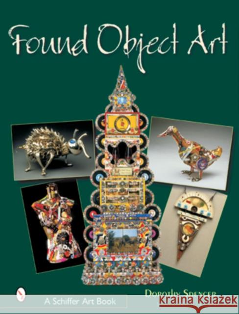 Found Object Art Dorothy Spencer 9780764314377 Schiffer Publishing