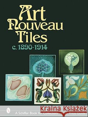 Art Nouveau Tiles, C. 1890-1914 Sandra Fowler 9780764314414 Schiffer Publishing