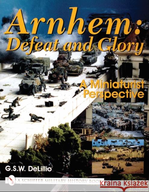 Arnhem: Defeat and Glory: A Miniaturist Persepective  9780764314438 Tor Books