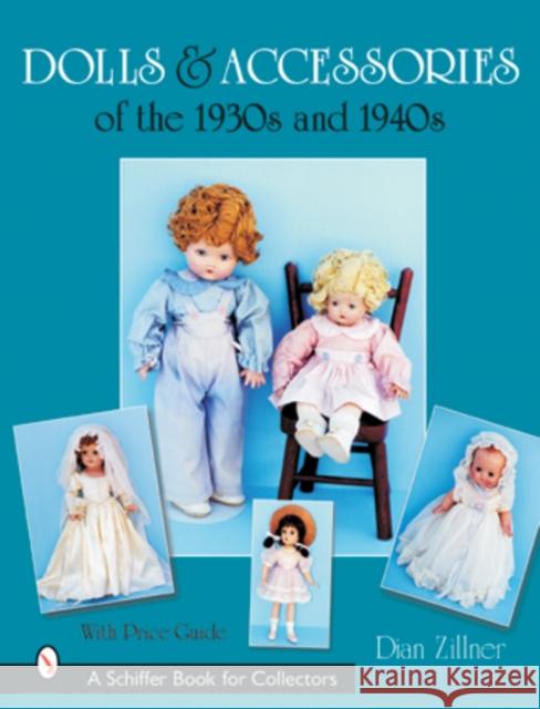 Dolls & Accessories of the 1930s and 1940s Zillner, Dian 9780764314520 Schiffer Publishing