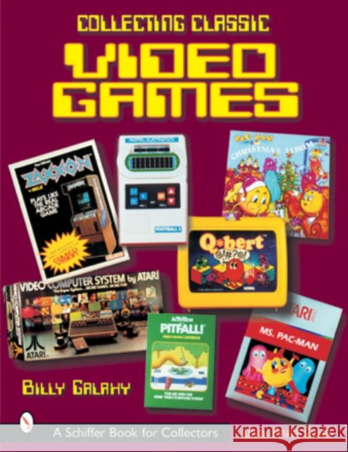 Collecting Classic Video Games Billy Galaxy 9780764314568 Schiffer Publishing