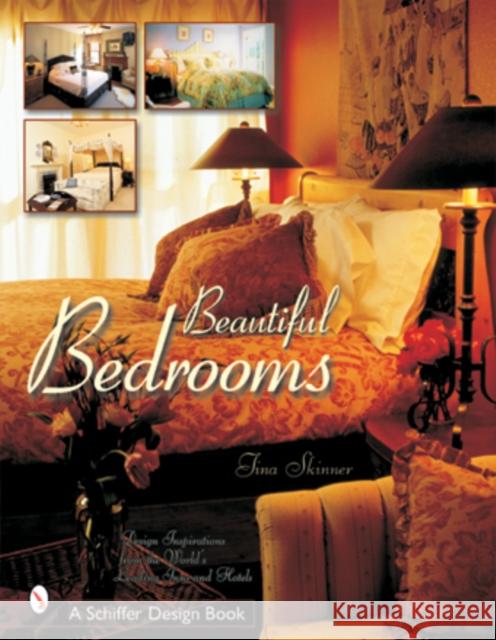Beautiful Bedrooms: Design Inspirations from the World's Leading Inns and Hotels Skinner, Tina 9780764314612 Schiffer Publishing
