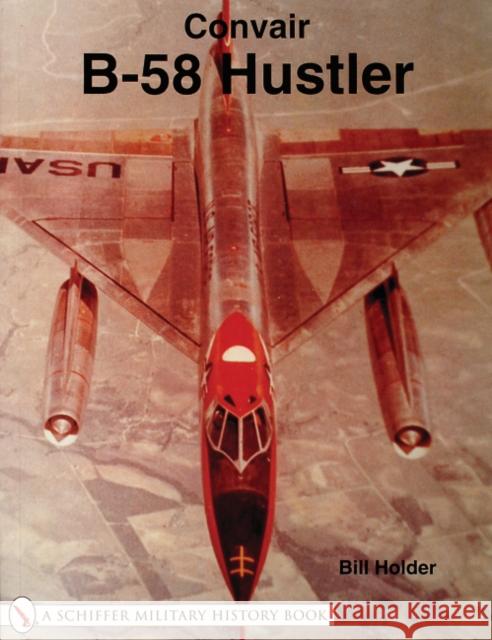 Convair B-58 Hustler Bill Holder   9780764314681