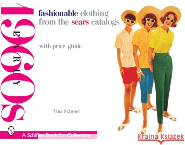 Fashionable Clothing from the Sears Catalogs: Early 1960s Tina Skinner 9780764314711 Schiffer Publishing