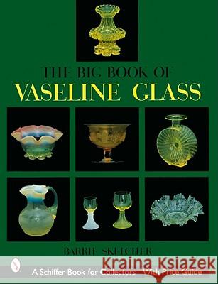 The Big Book of Vaseline Glass Barrie W. Skelcher 9780764314742 Schiffer Publishing