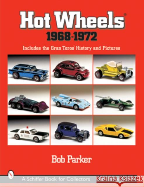 Hot Wheels® 1968-1972: Includes the Gran Toros™ History and Pictures Bob Parker 9780764314803 Schiffer Publishing