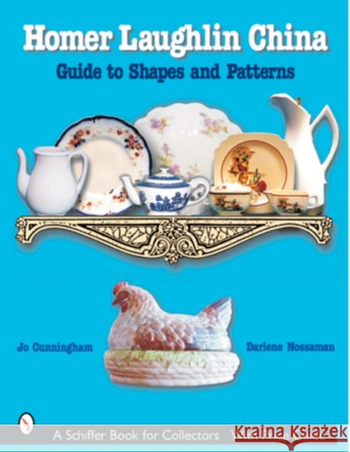 Homer Laughlin China: Guide to Shapes and Patterns Darlene Nossaman 9780764314834 Schiffer Publishing