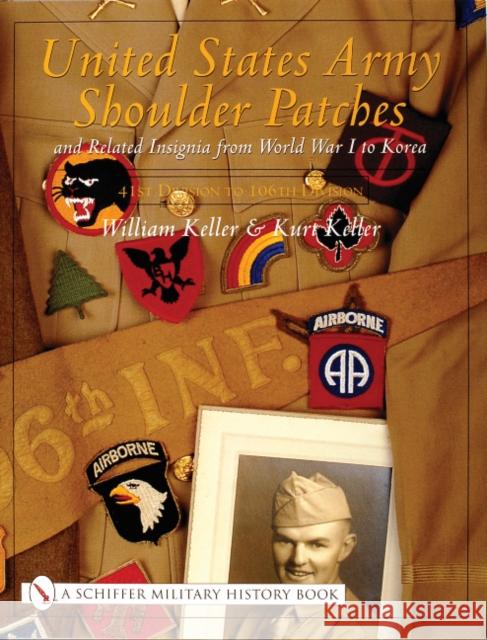 United States Army Shoulder Patches and Related Insignia: 41st Division to 106th Division  9780764315022 Schiffer Publishing Ltd