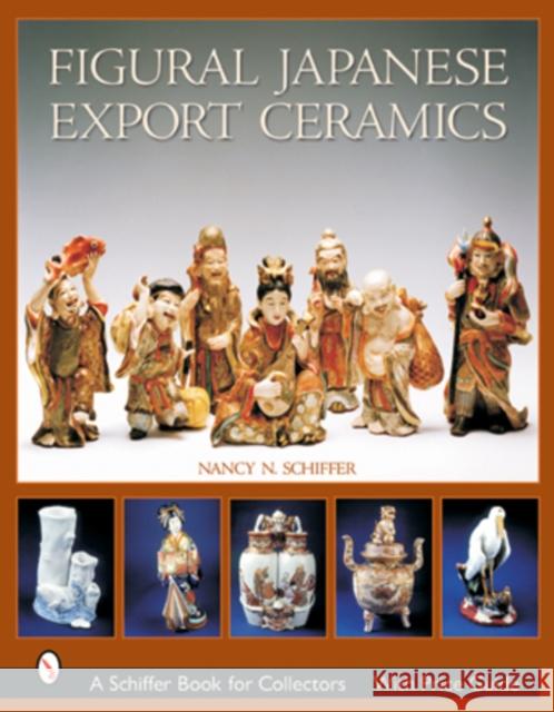 Figural Japanese Export Ceramics Nancy N. Schiffer 9780764315039 Schiffer Publishing