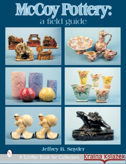 McCoy Pottery: A Field Guide: A Field Guide Snyder, Jeffrey B. 9780764315251