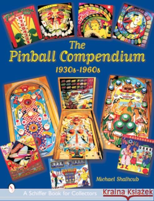 The Pinball Compendium: 1930s-1960s: 1930s-1960s Shalhoub, Michael 9780764315275 Schiffer Publishing