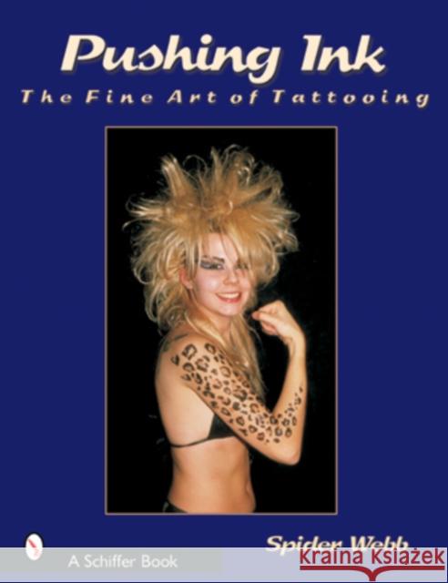 Pushing Ink: The Fine Art of Tattooing Spider Webb Charles Gatewood Spider Webb 9780764315398 Schiffer Publishing