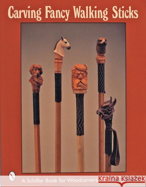 Carving Fancy Walking Sticks  9780764315657 Schiffer Publishing