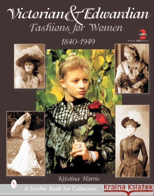 Victorian & Edwardian Fashions for Women: 1840-1919 Harris, Kristina 9780764315770 Schiffer Publishing